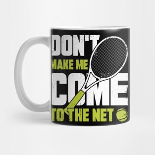 Don't Make Me Come To The Net Tennis Player Gift Mug